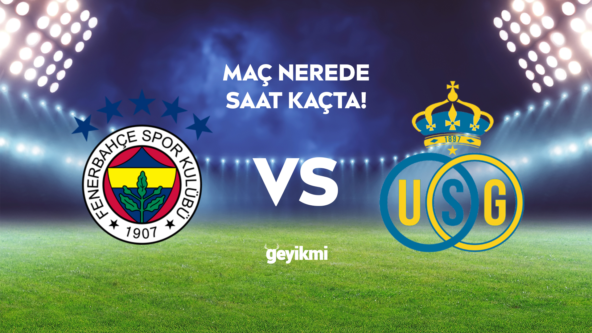 Fenerbahçe Union Saint Gilloise maçı kaçta nerede hangi kanalda