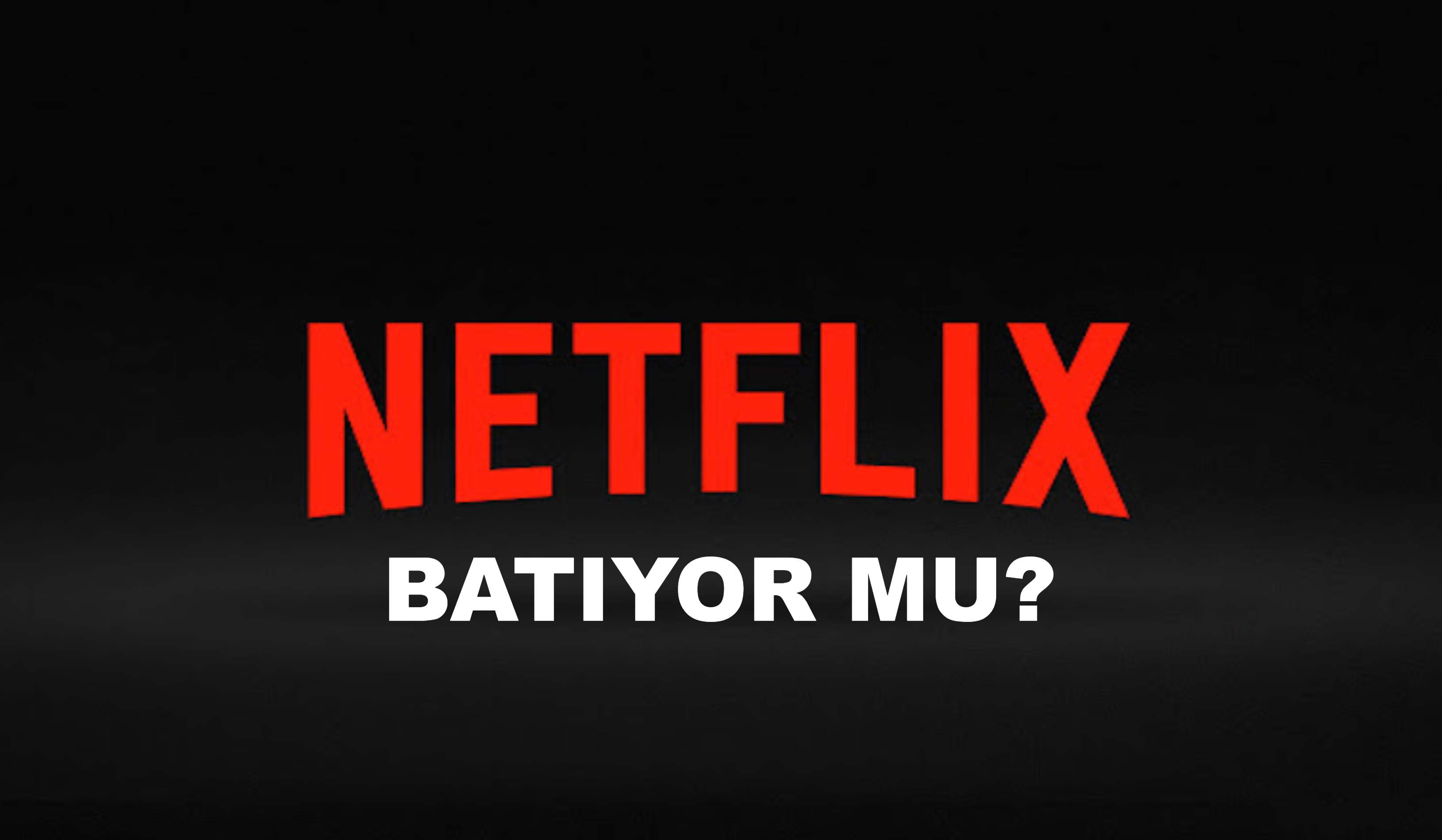 Netflix Batıyor Mu?