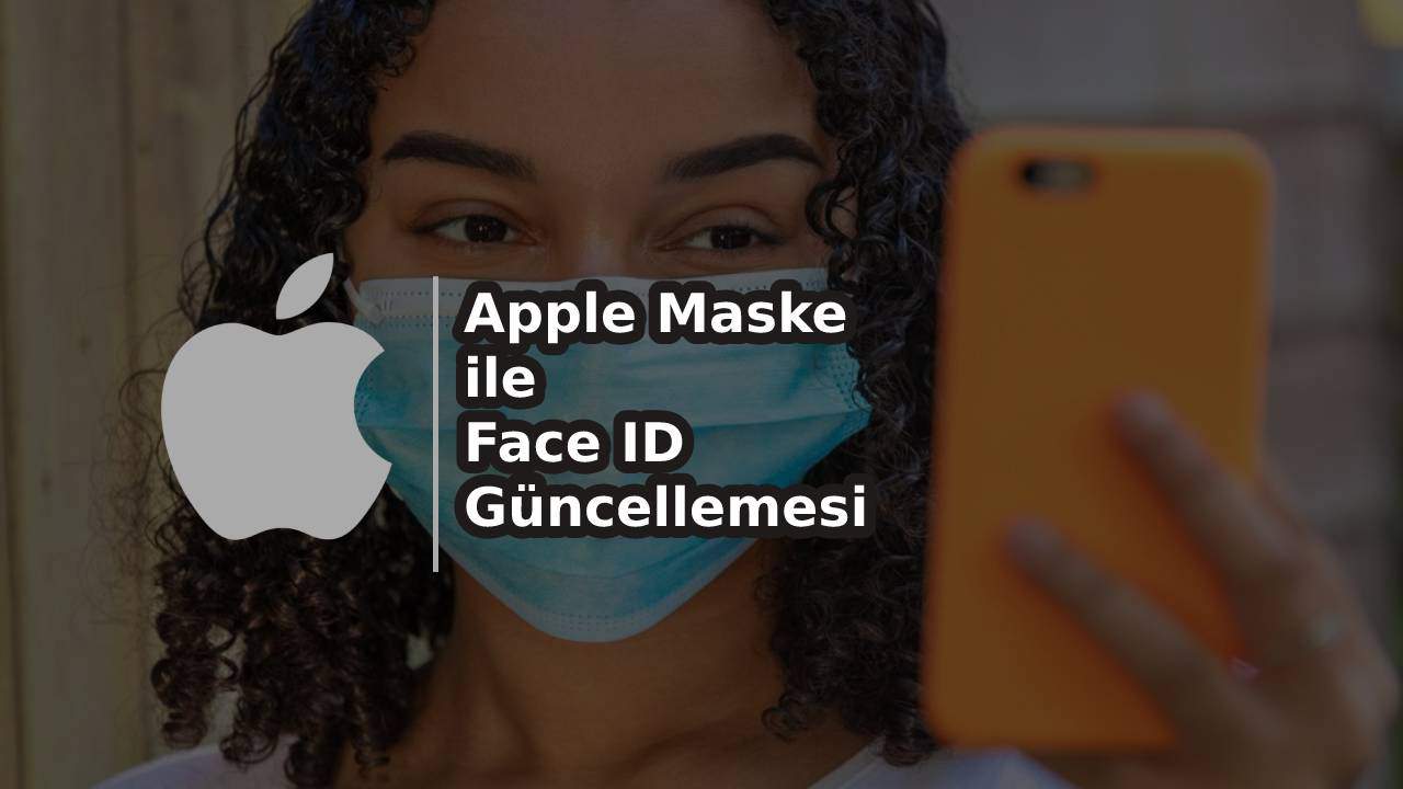 Apple, Maske İle Face ID Kullanımı! (IOS 14.5)