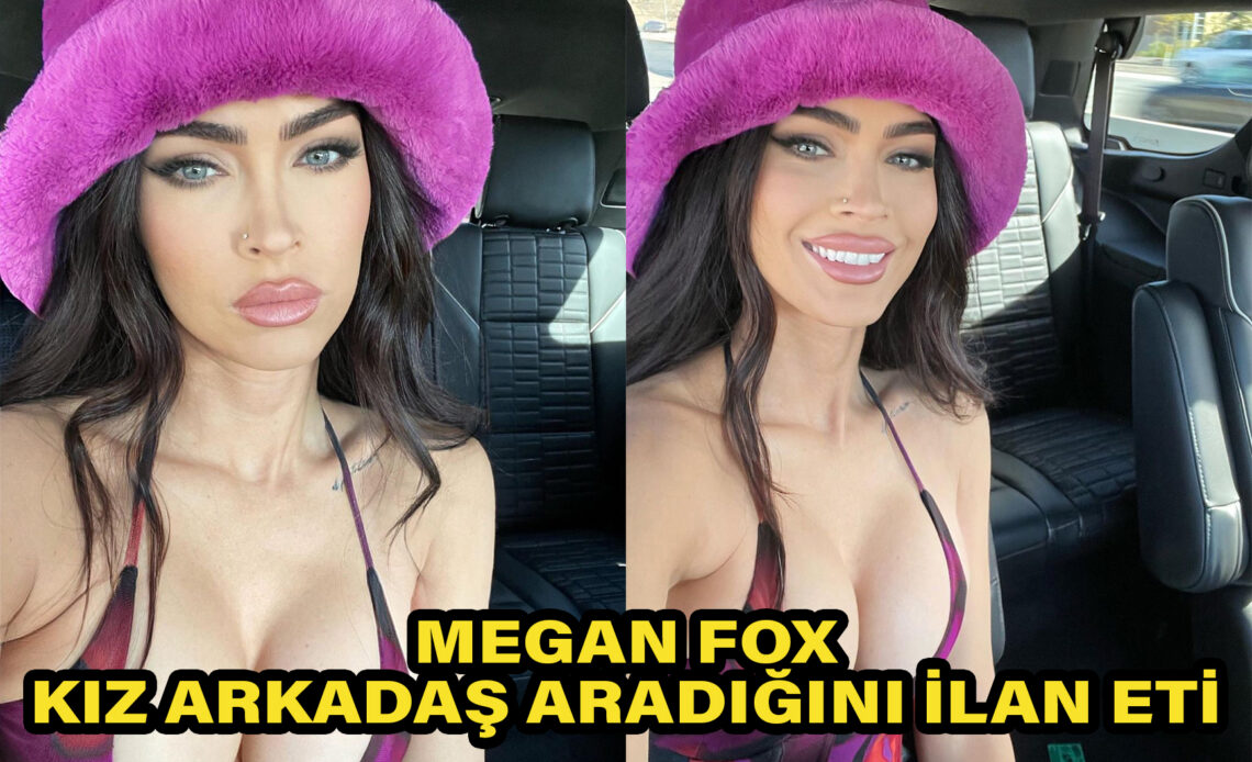 Megan Fox kız arkadaş ilanı verdi ve sevgilisi bunu destekledi!