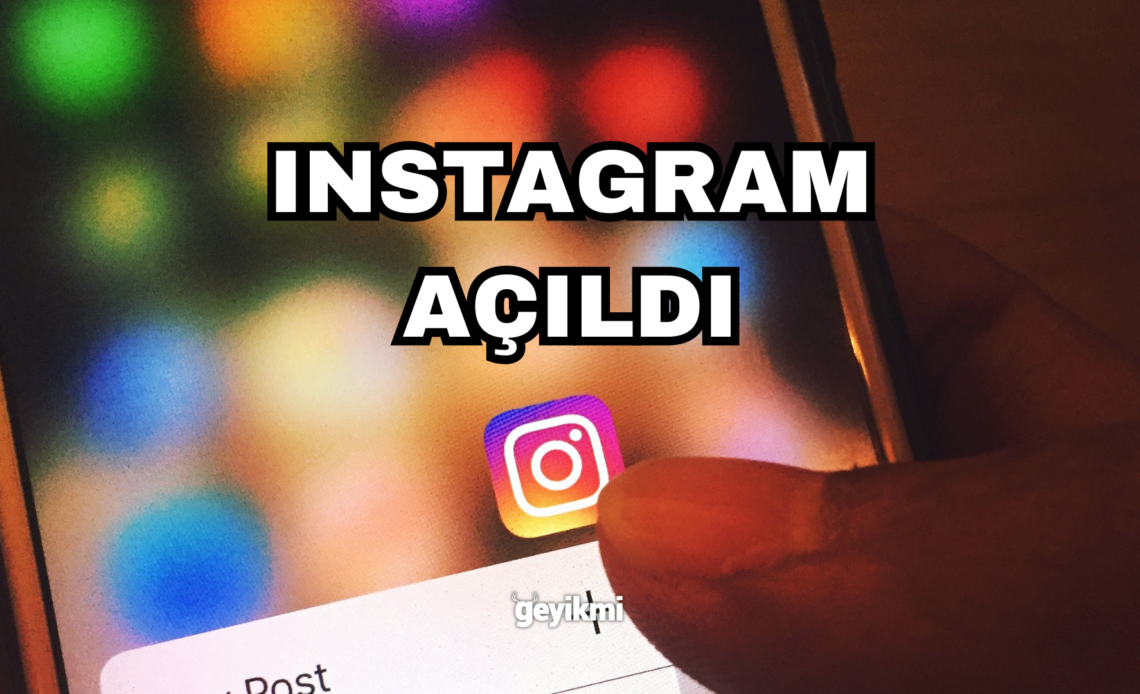 instagram açıldı