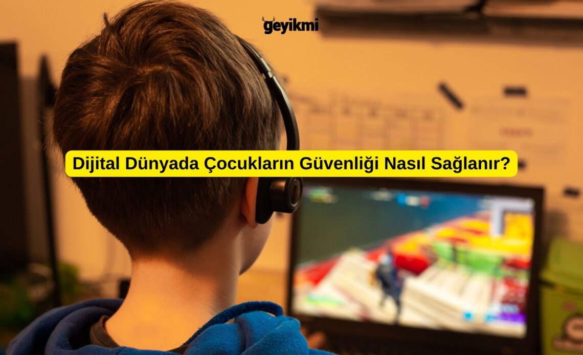 Dijital Dünyada Çocukların Güvenliği Nasıl Sağlanır?