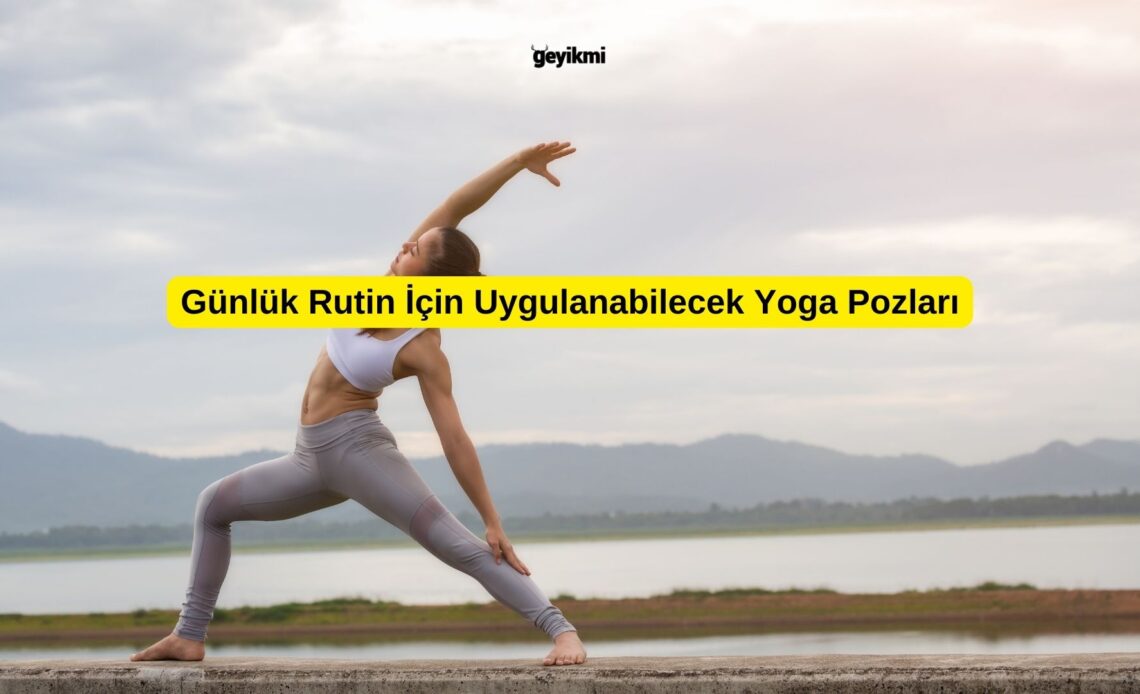 Günlük Rutin İçin Uygulanabilecek Yoga Pozları