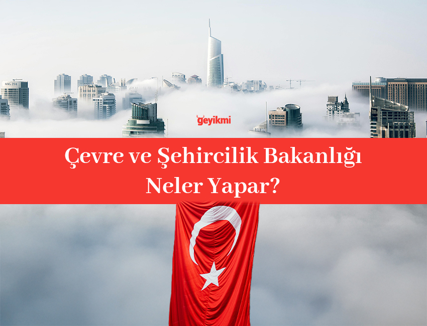 Çevre ve Şehircilik Bakanlığı'nın Rolü: Görevleri ve Önemi