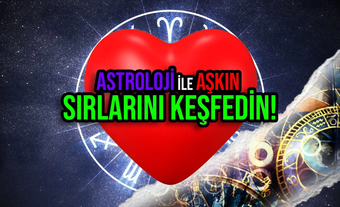 Astroloji ile Aşkın Sırlarını Keşfedin! 12 Maddede Burçların Aşk Yorumları